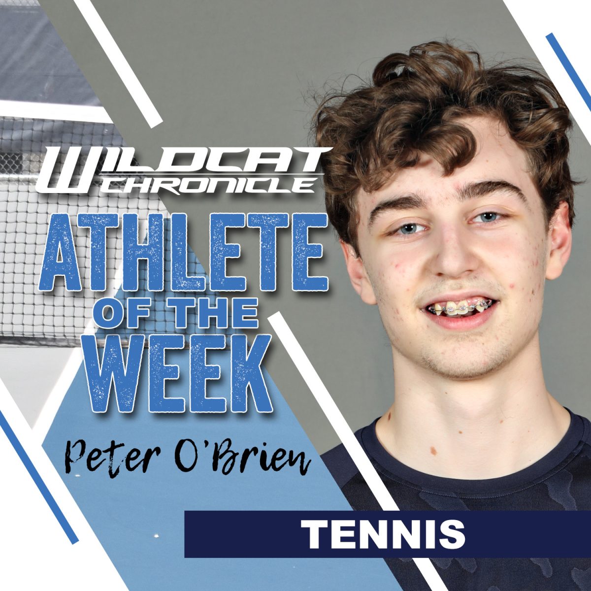 APRIL 7-12: Sophomore Peter OBrien is this weeks pick for Athlete of the Week. According to Coach Madden, “Peter has played a critical role for the Wildcat tennis team this year. He serves as one of our captains and is on our 1st Doubles team! He consistently puts effort into getting better and has been a great teammate for the squad and with his doubles partner as well! Nice work Peter!” (Photo illustration created by Wildcat Chronicle Staff using images by Chris Pena and Lifetouch)
